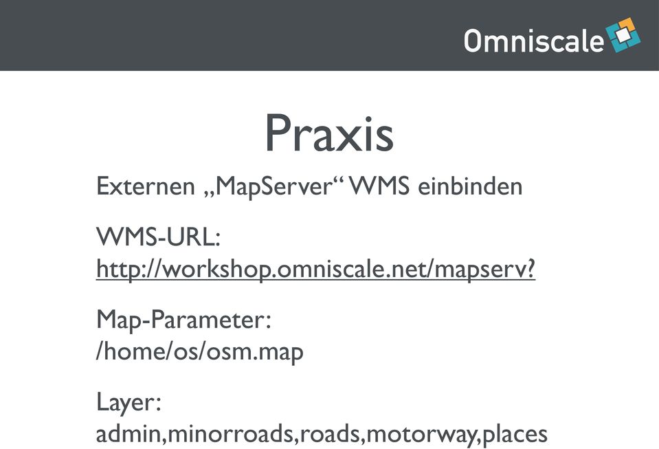 net/mapserv? Map-Parameter: /home/os/osm.