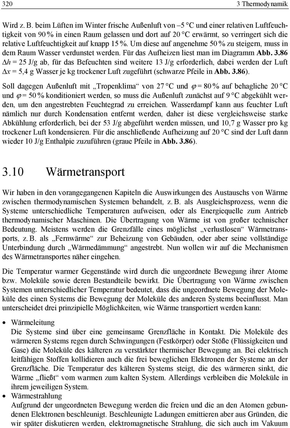 knapp 5 %. Um diese auf angenehme 50 % zu steigern, muss in dem Raum Wasser verdunstet werden. Für das Aufheizen liest man im Diagramm Abb. 3.