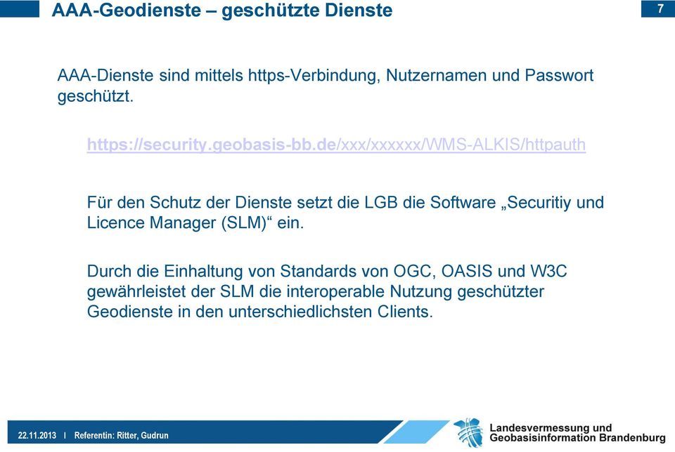 de/xxx/xxxxxx/wms-alkis/httpauth Für den Schutz der Dienste setzt die LGB die Software Securitiy und Licence