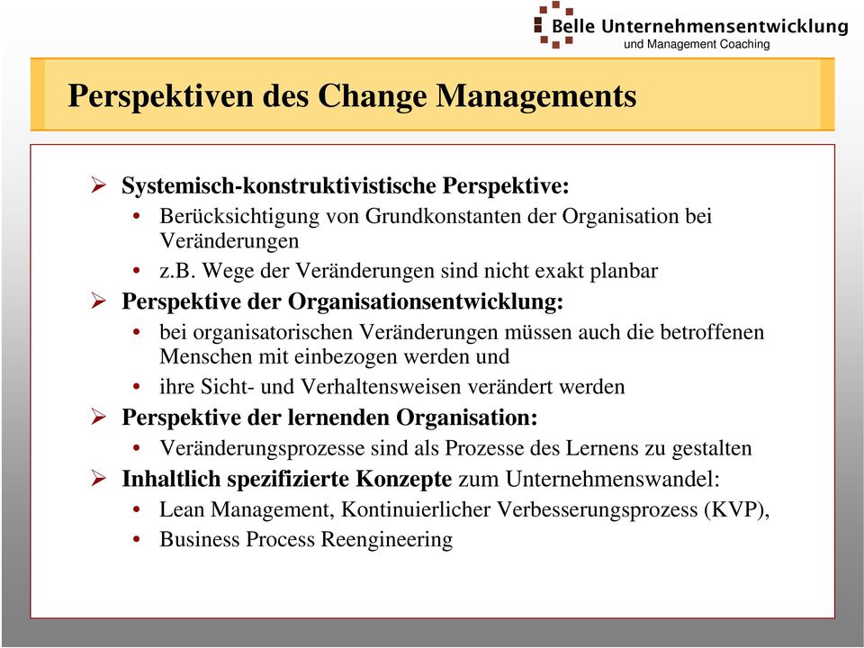 Wege der Veränderungen sind nicht exakt planbar Perspektive der Organisationsentwicklung: bei organisatorischen Veränderungen müssen auch die betroffenen Menschen