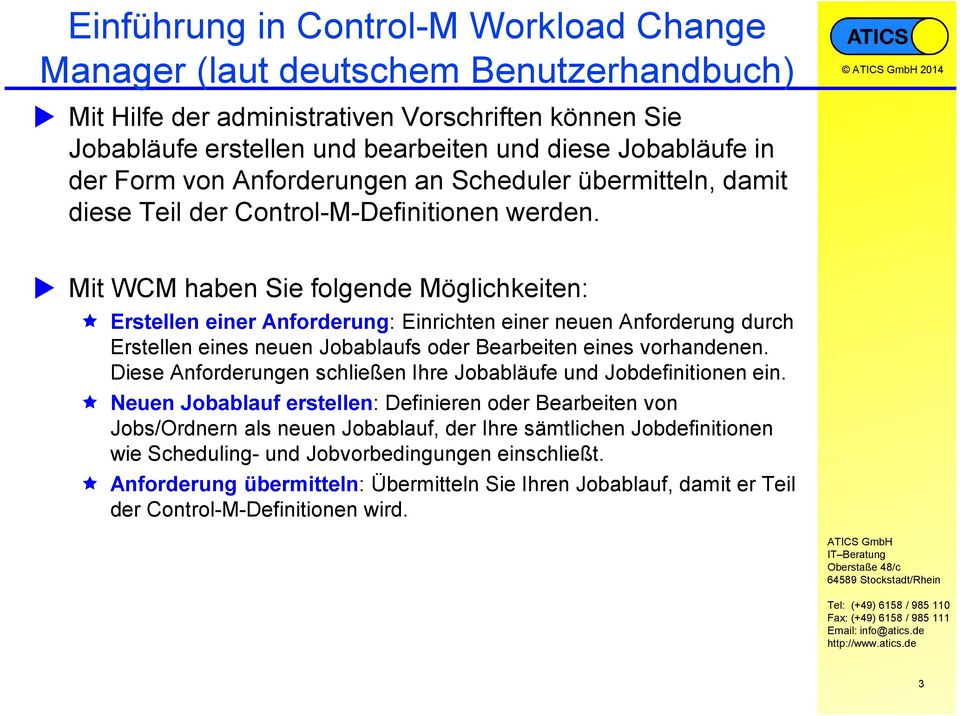 Mit WCM haben Sie folgende Möglichkeiten: Erstellen einer Anforderung: Einrichten einer neuen Anforderung durch Erstellen eines neuen Jobablaufs oder Bearbeiten eines vorhandenen.