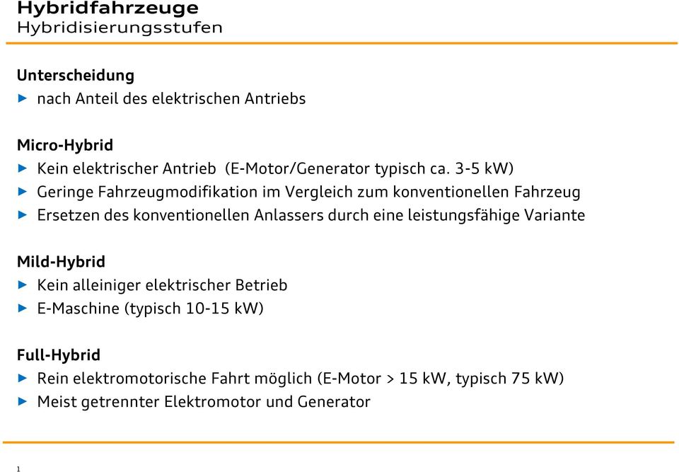 3-5 kw) Geringe Fahrzeugmodifikation im Vergleich zum konventionellen Fahrzeug Ersetzen des konventionellen Anlassers durch eine