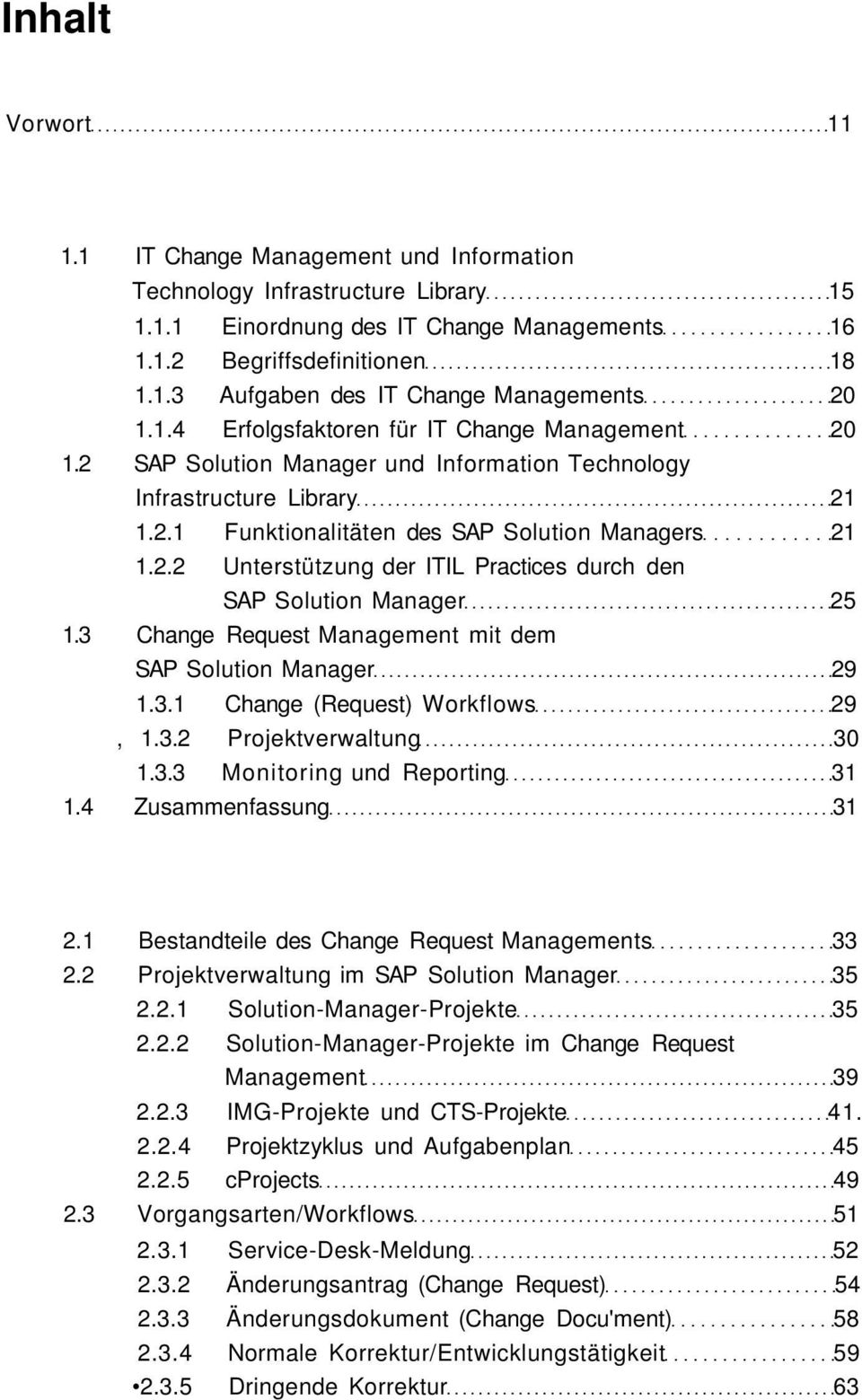 3 Change Request Management mit dem SAP Solution Manager 29 1.3.1 Change (Request) Workflows 29, 1.3.2 Projektverwaltung 30 1.3.3 Monitoring und Reporting 31 1.4 Zusammenfassung 31 2.