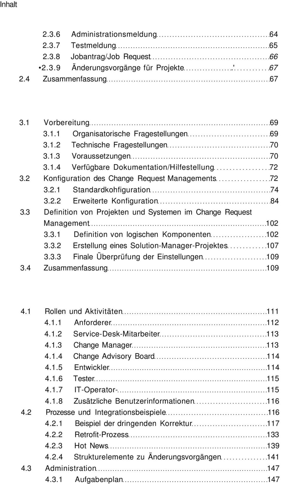 3 Definition von Projekten und Systemen im Change Request Management 102 3.3.1 Definition von logischen Komponenten 102 3.3.2 Erstellung eines Solution-Manager-Projektes 107 3.3.3 Finale Überprüfung der Einstellungen 109 3.