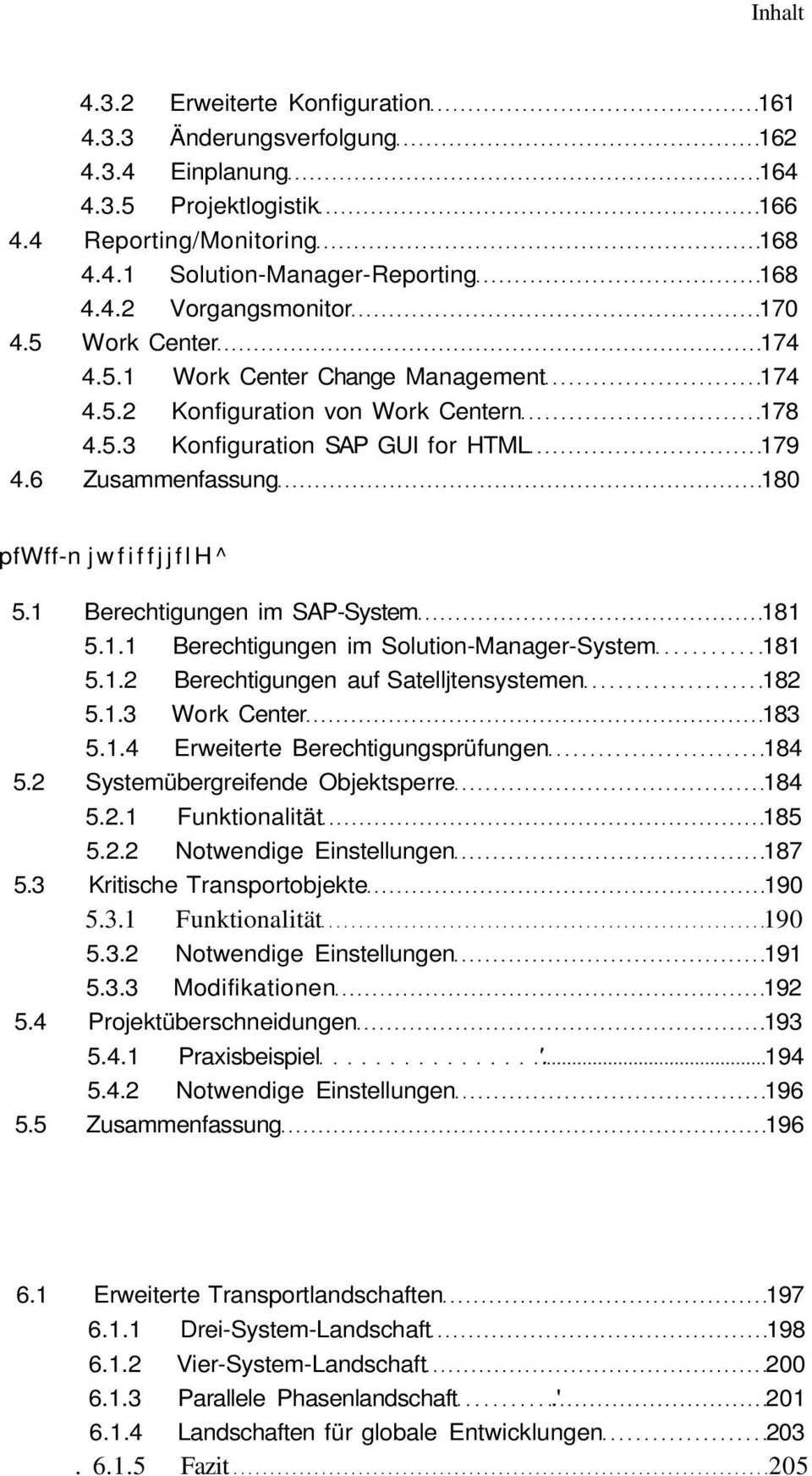 1 Berechtigungen im SAP-System 181 5.1.1 Berechtigungen im Solution-Manager-System 181 5.1.2 Berechtigungen auf Satelljtensystemen 182 5.1.3 Work Center 183 5.1.4 Erweiterte Berechtigungsprüfungen 184 5.