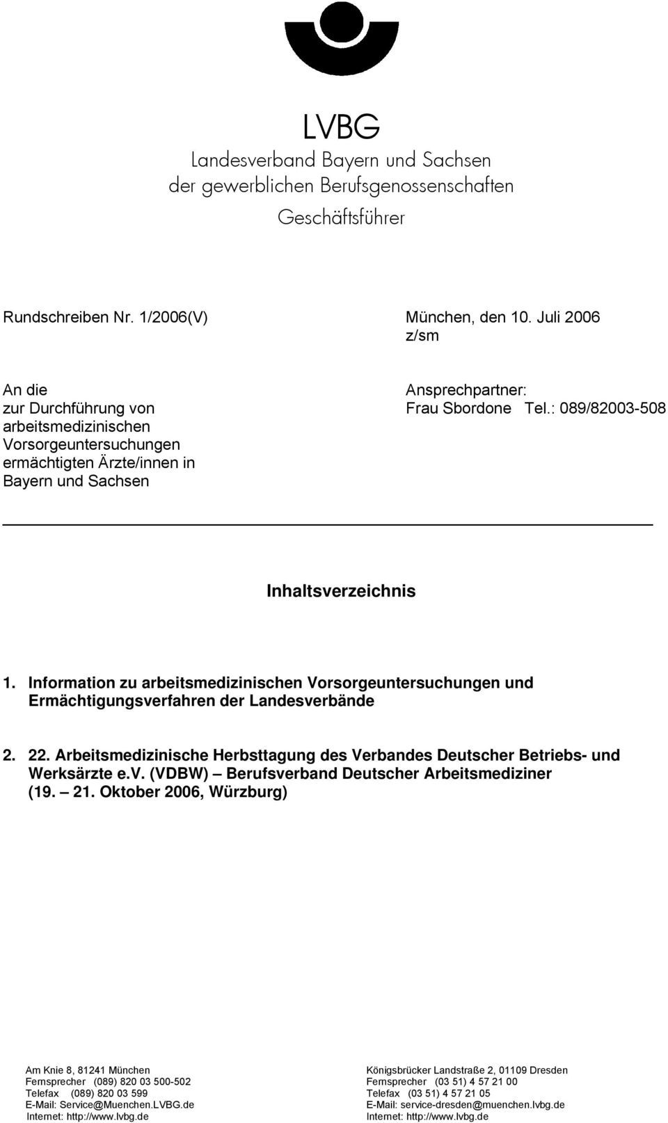 : 089/82003-508 arbeitsmedizinischen Vorsorgeuntersuchungen ermächtigten Ärzte/innen in Bayern und Sachsen Inhaltsverzeichnis 1.