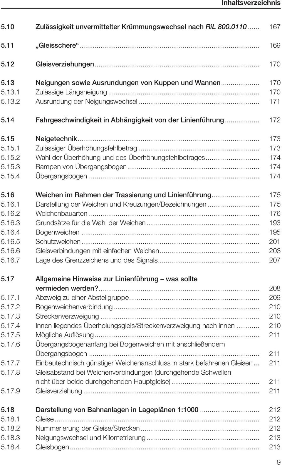 .. 174 5.15.3 Rampen von Übergangsbogen... 174 5.15.4 Übergangsbogen... 174 5.16 Weichen im Rahmen der Trassierung und Linienführung... 175 5.16.1 Darstellung der Weichen und Kreuzungen/Bezeichnungen.