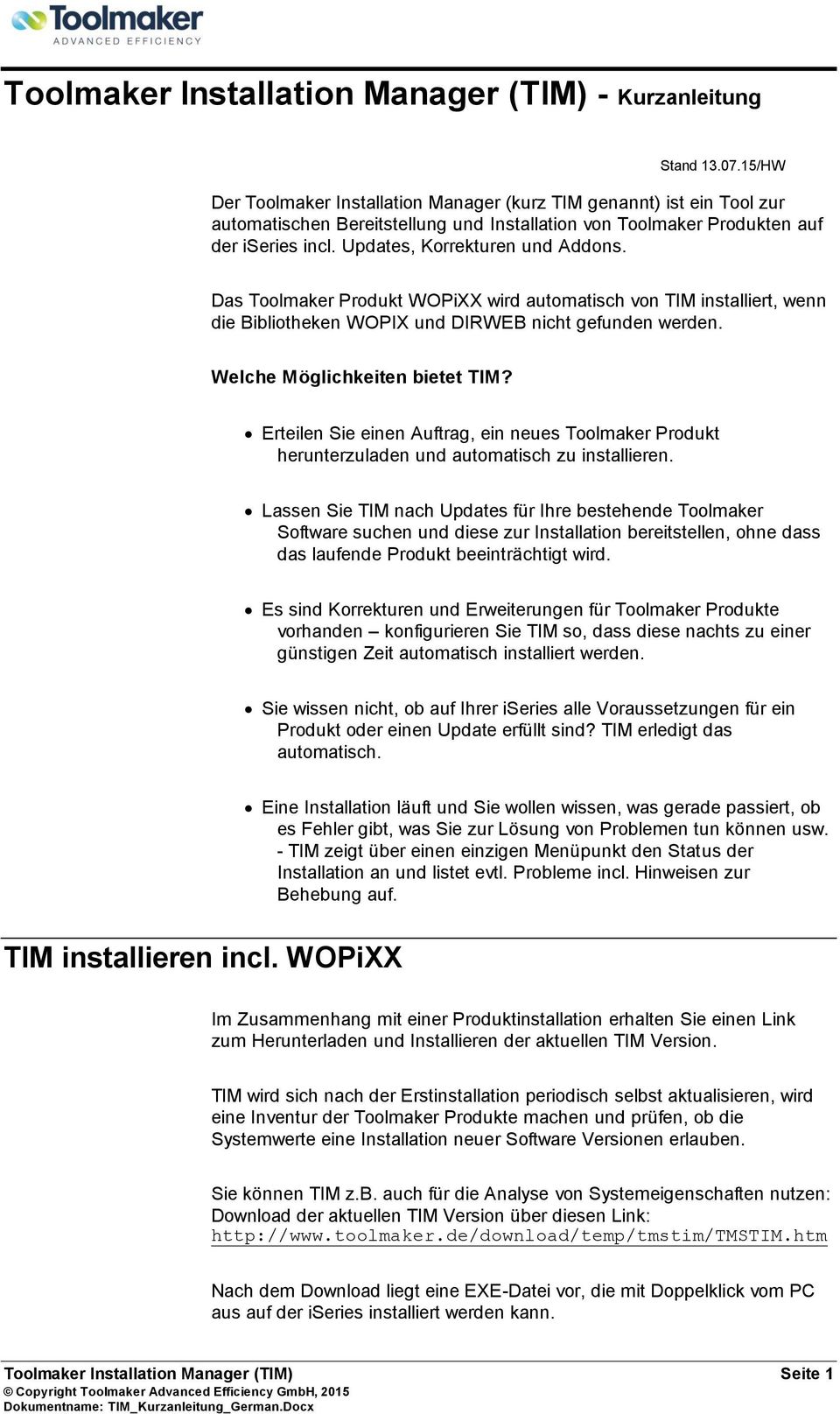 Updates, Korrekturen und Addons. Das Toolmaker Produkt WOPiXX wird automatisch von TIM installiert, wenn die Bibliotheken WOPIX und DIRWEB nicht gefunden werden. Welche Möglichkeiten bietet TIM?