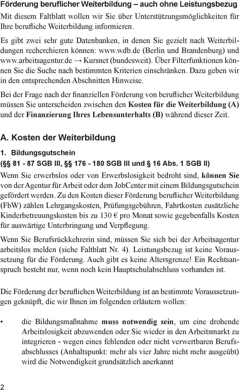 Über Filterfunktionen können Sie die Suche nach bestimmten Kriterien einschränken. Dazu geben wir in den entsprechenden Abschnitten Hinweise.