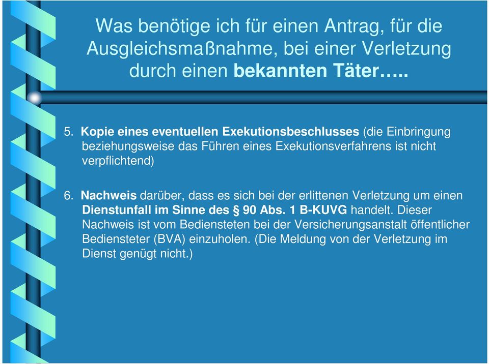 verpflichtend) 6. Nachweis darüber, dass es sich bei der erlittenen Verletzung um einen Dienstunfall im Sinne des 90 Abs.