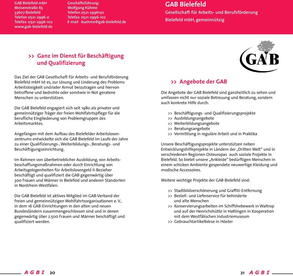 de GAB Bielefeld Gesellschaft für Arbeits- und Berufsförderung Bielefeld mbh, gemeinnützig >> Ganz im Dienst für Beschäftigung und Qualifizierung Das Ziel der GAB Gesellschaft für Arbeits- und