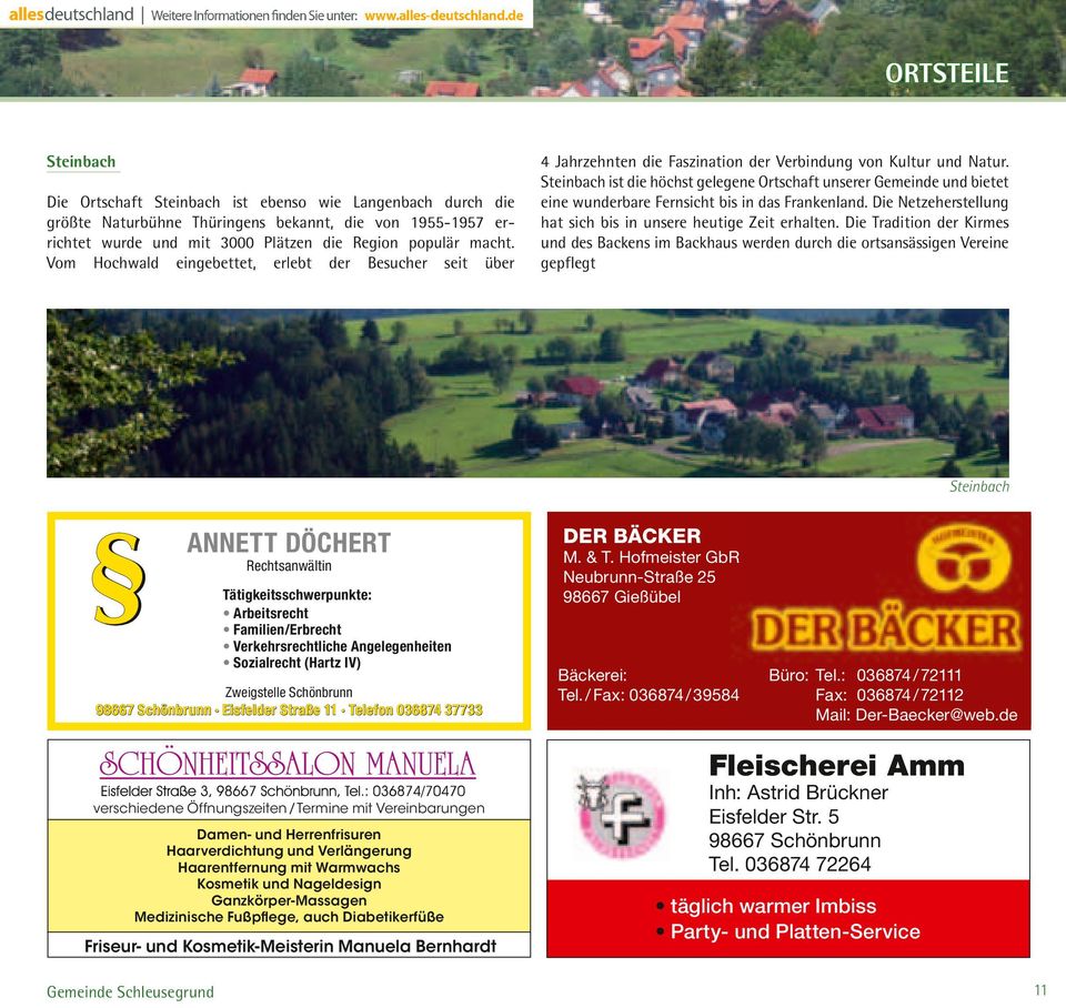 Steinbach ist die höchst gelegene Ortschaft unserer Gemeinde und bietet eine wunderbare Fernsicht bis in das Frankenland. Die Netzeherstellung hat sich bis in unsere heutige Zeit erhalten.
