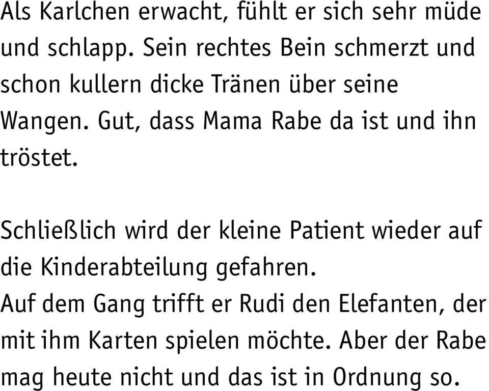 Gut, dass Mama Rabe da ist und ihn tröstet.