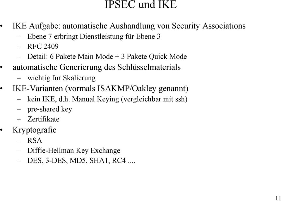 wichtig für Skalierung IKE-Varianten (vormals ISAKMP/Oakley genannt) kein IKE, d.h. Manual Keying (vergleichbar