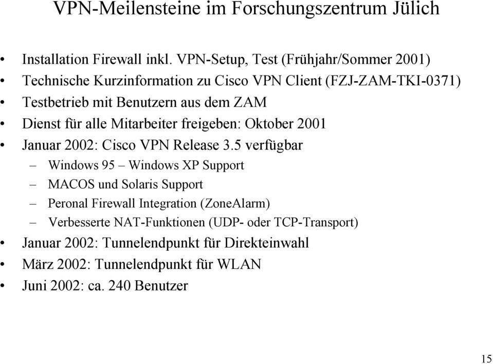 Dienst für alle Mitarbeiter freigeben: Oktober 2001 Januar 2002: Cisco VPN Release 3.