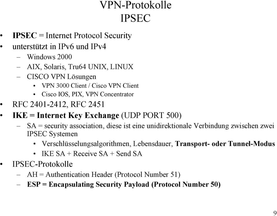 association, diese ist eine unidirektionale Verbindung zwischen zwei IPSEC Systemen Verschlüsselungsalgorithmen, Lebensdauer, Transport- oder