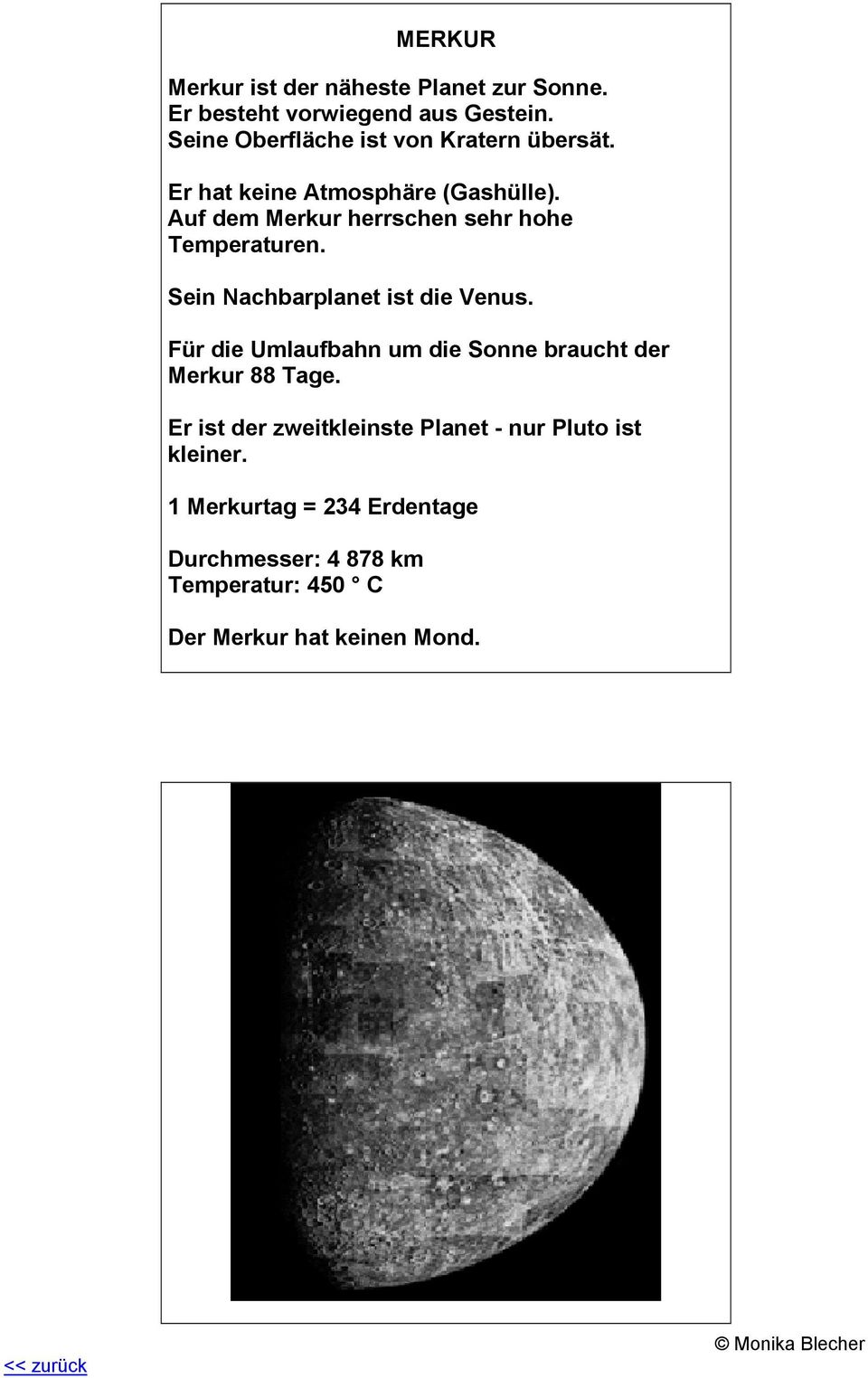 Auf dem Merkur herrschen sehr hohe Temperaturen. Sein Nachbarplanet ist die Venus.