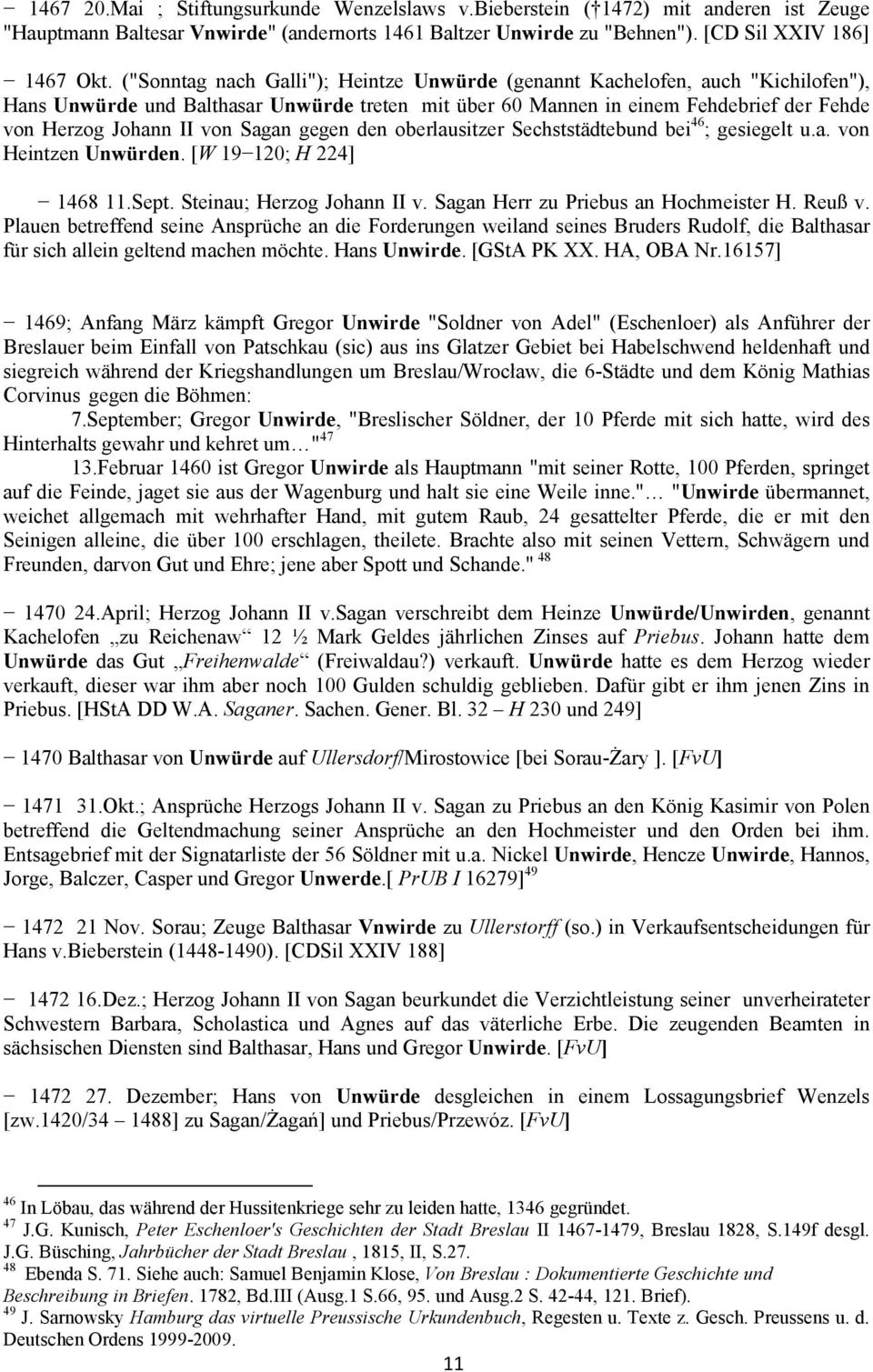 Sagan gegen den oberlausitzer Sechststädtebund bei 46 ; gesiegelt u.a. von Heintzen Unwürden. [W 19 120; H 224] 1468 11.Sept. Steinau; Herzog Johann II v. Sagan Herr zu Priebus an Hochmeister H.