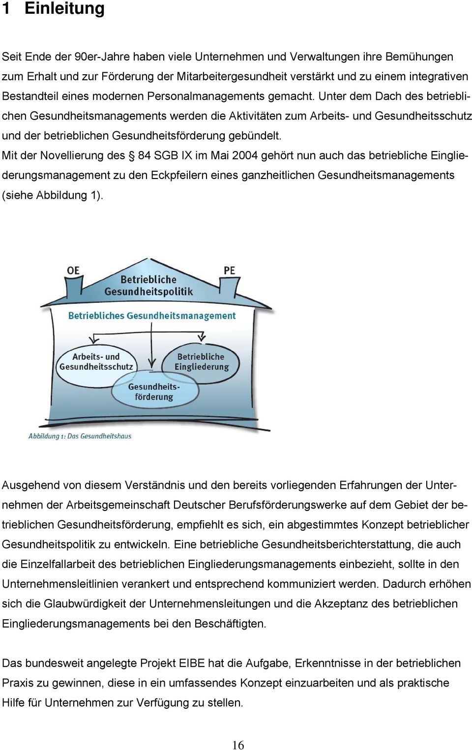 Unter dem Dach des betrieblichen Gesundheitsmanagements werden die Aktivitäten zum Arbeits- und Gesundheitsschutz und der betrieblichen Gesundheitsförderung gebündelt.