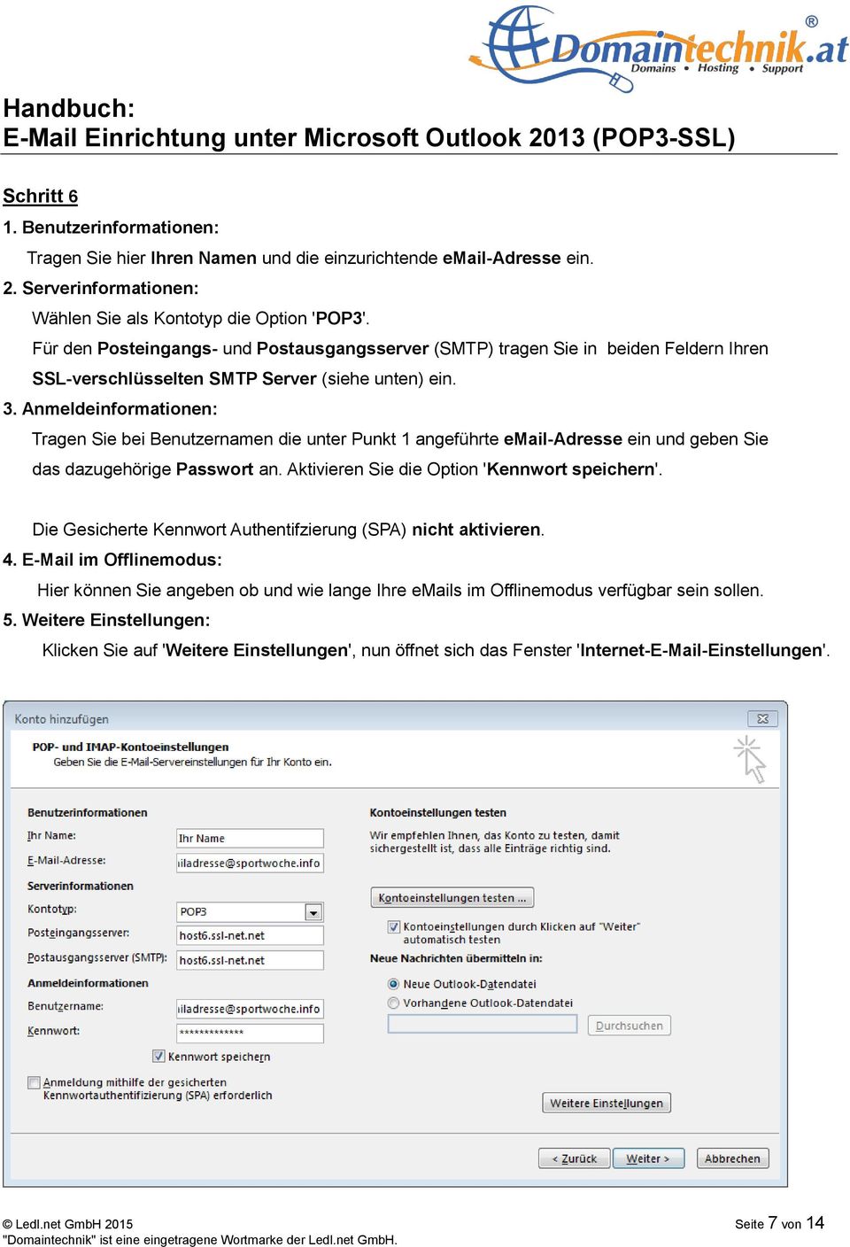 Anmeldeinformationen: Tragen Sie bei Benutzernamen die unter Punkt 1 angeführte email-adresse ein und geben Sie das dazugehörige Passwort an. Aktivieren Sie die Option 'Kennwort speichern'.