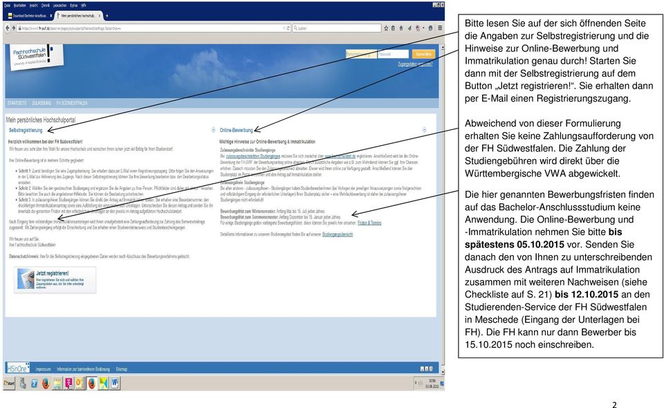 Abweichend von dieser Formulierung erhalten Sie keine Zahlungsaufforderung von der FH Südwestfalen. Die Zahlung der Studiengebühren wird direkt über die Württembergische VWA abgewickelt.