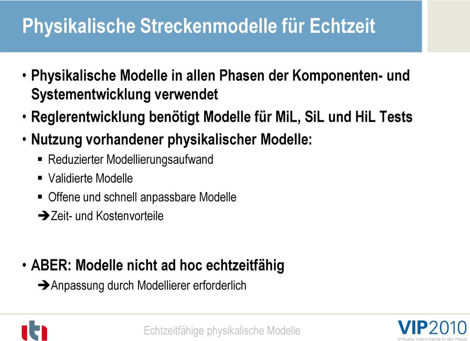 physikalischer Modelle: Reduzierter Modellierungsaufwand Validierte Modelle Offene und schnell anpassbare Modelle
