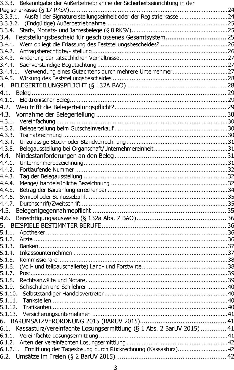 .. 26 3.4.3. Änderung der tatsächlichen Verhältnisse... 27 3.4.4. Sachverständige Begutachtung... 27 3.4.4.1. Verwendung eines Gutachtens durch mehrere Unternehmer... 27 3.4.5.