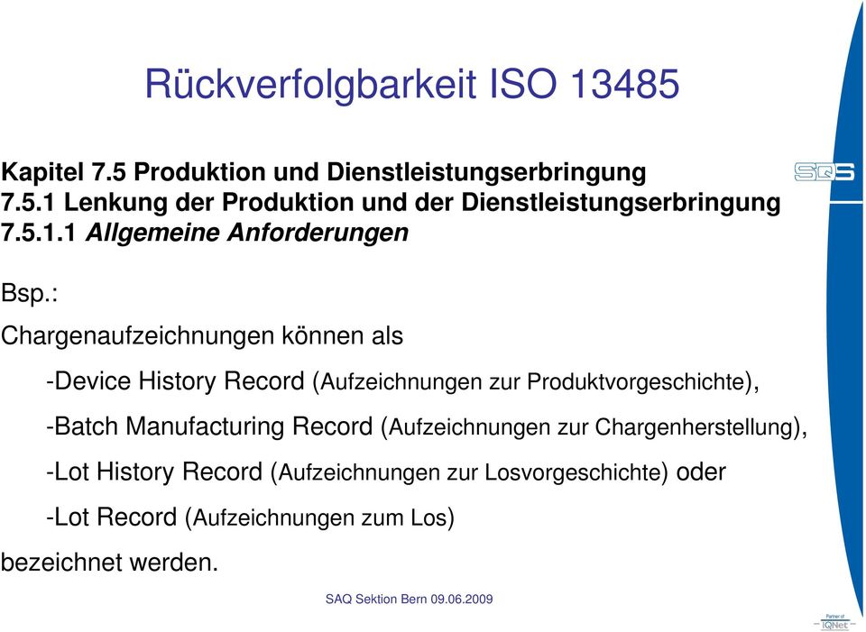 : Chargenaufzeichnungen können als -Device History Record (Aufzeichnungen zur Produktvorgeschichte), -Batch