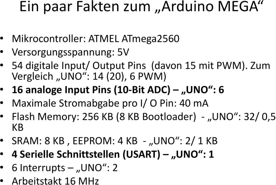 Zum Vergleich UNO : 14 (20), 6 PWM) 16 analoge Input Pins (10-Bit ADC) UNO : 6 Maximale Stromabgabe pro I/ O