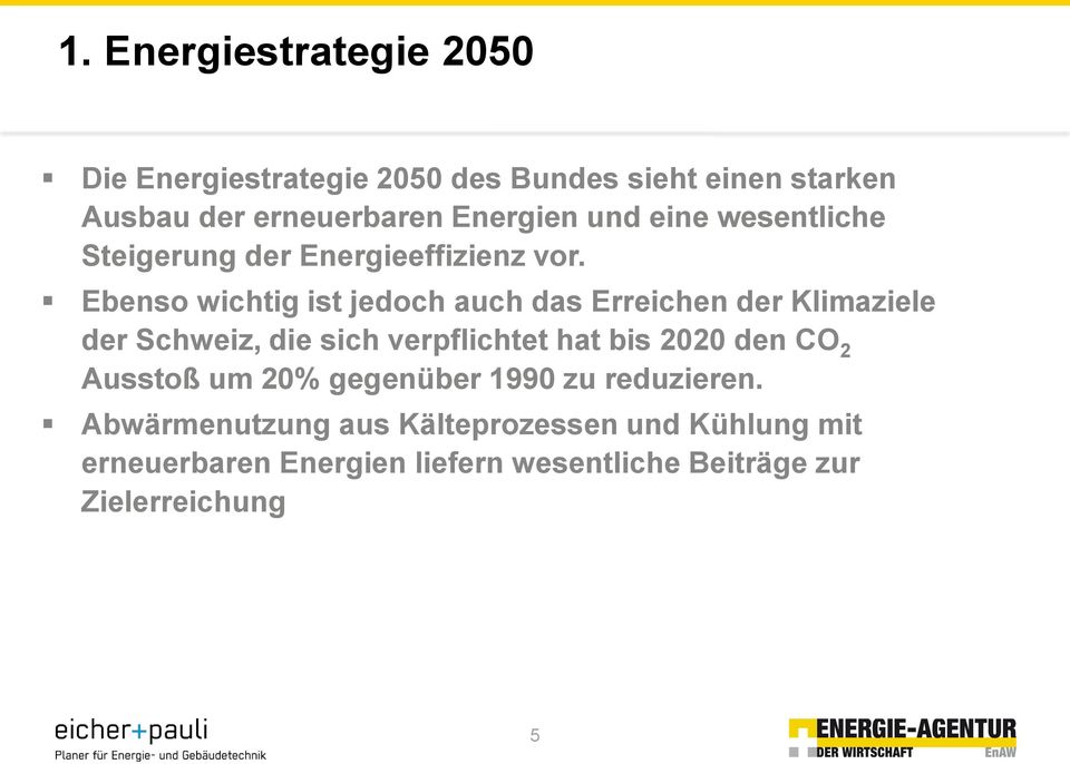 Ebenso wichtig ist jedoch auch das Erreichen der Klimaziele der Schweiz, die sich verpflichtet hat bis 2020 den