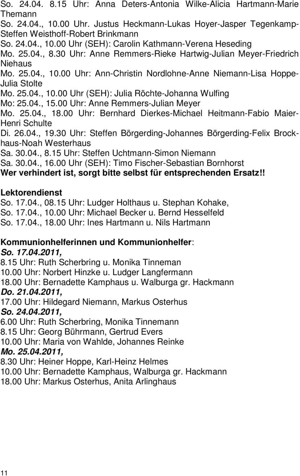04., 15.00 Uhr: Anne Remmers-Julian Meyer Mo. 25.04., 18.00 Uhr: Bernhard Dierkes-Michael Heitmann-Fabio Maier- Henri Schulte Di. 26.04., 19.