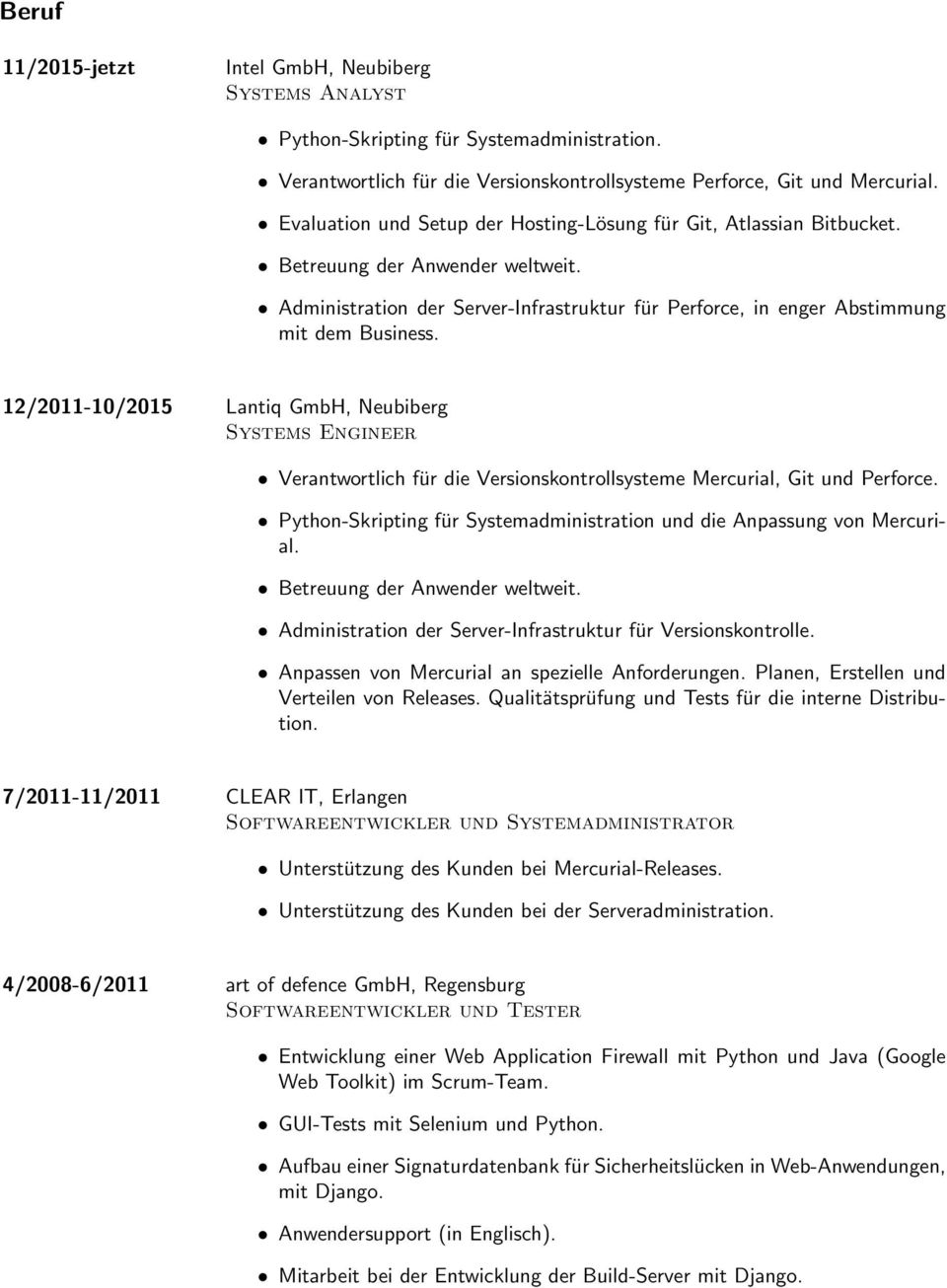 12/2011-10/2015 Lantiq GmbH, Neubiberg Systems Engineer Verantwortlich für die Versionskontrollsysteme Mercurial, Git und Perforce.