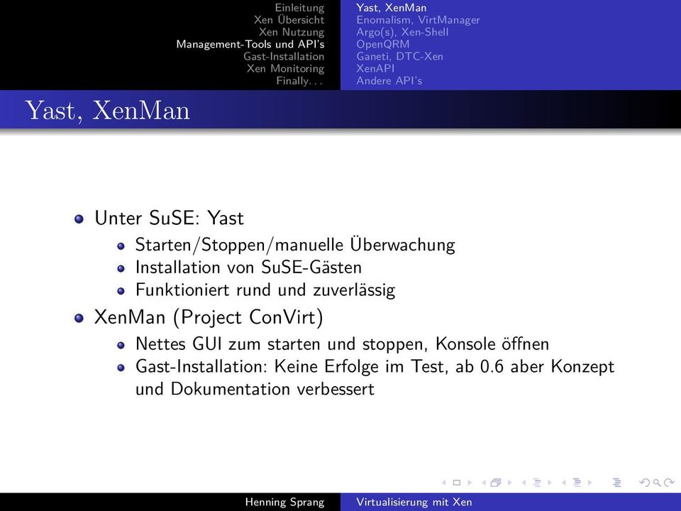 von SuSE-Gästen Funktioniert rund und zuverlässig XenMan (Project ConVirt) Nettes GUI zum starten