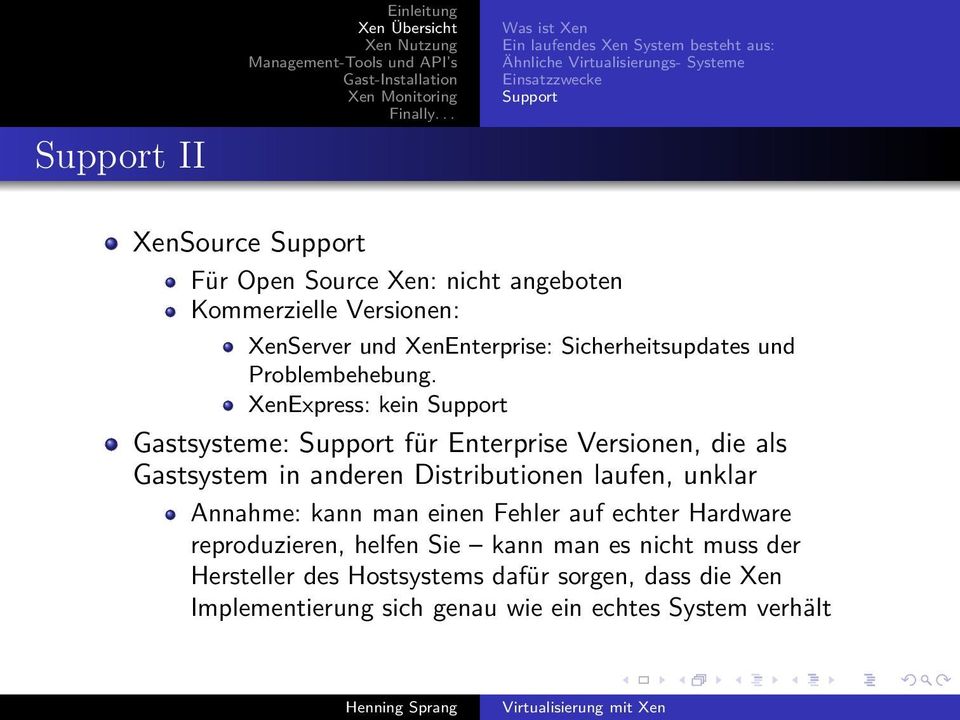 XenExpress: kein Support Gastsysteme: Support für Enterprise Versionen, die als Gastsystem in anderen Distributionen laufen, unklar Annahme: kann man einen