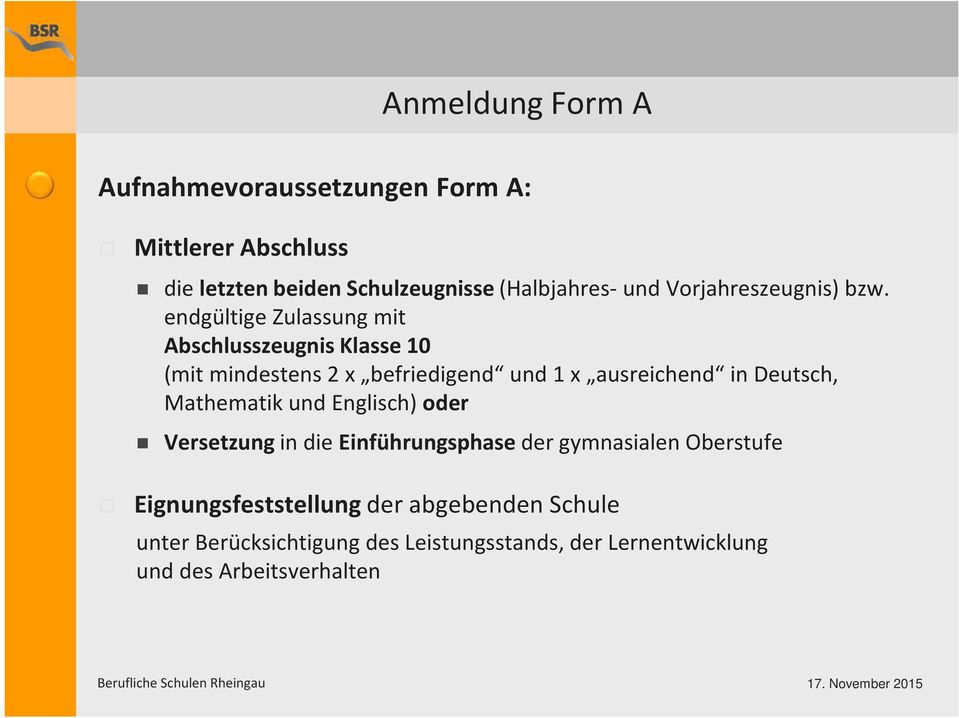 endgültige Zulassung mit Abschlusszeugnis Klasse 10 (mit mindestens 2 x befriedigend und 1 x ausreichend in Deutsch,