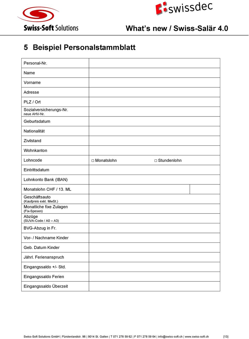 ML Geschäftsauto (Kaufpreis exkl. MwSt.) Monatliche fixe Zulagen (Fix-Spesen) Abzüge (SUVA-Code / A0 A3) BVG-Abzug in Fr. Vor- / Nachname Kinder Geb.