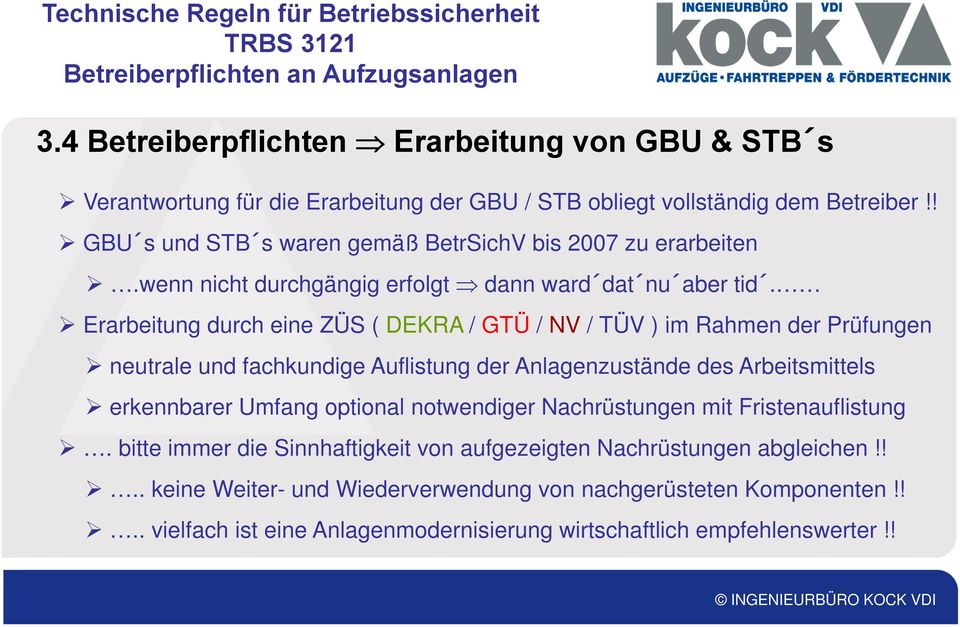 Erarbeitung durch eine ZÜS ( DEKRA / GTÜ / NV / TÜV ) im Rahmen der Prüfungen neutrale und fachkundige Auflistung der Anlagenzustände des Arbeitsmittels erkennbarer Umfang