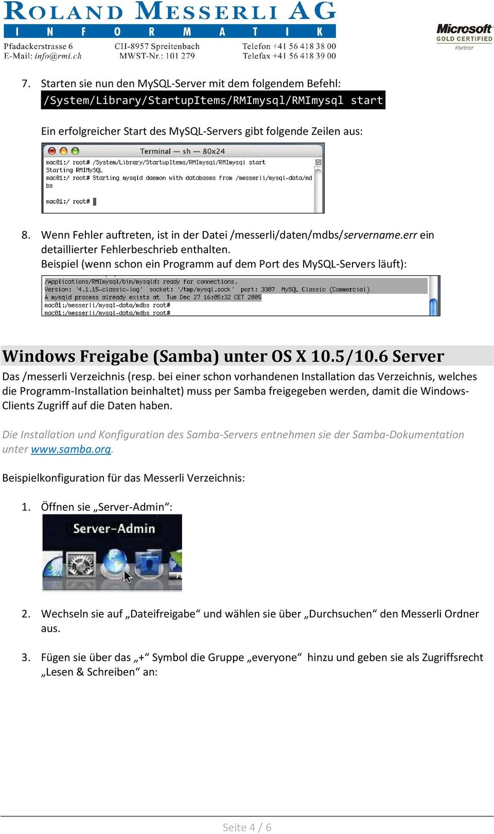 Beispiel (wenn schon ein Programm auf dem Port des MySQL-Servers läuft): Windows Freigabe (Samba) unter OS X 10.5/10.6 Server Das /messerli Verzeichnis (resp.