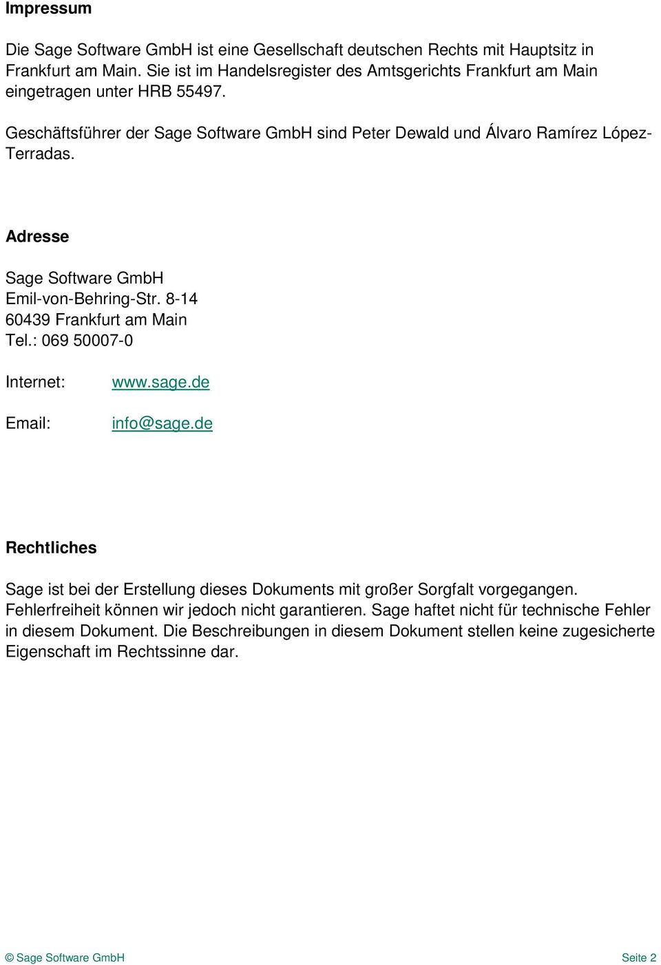 Adresse Sage Software GmbH Emil-von-Behring-Str. 8-14 60439 Frankfurt am Main Tel.: 069 50007-0 Internet: Email: www.sage.de info@sage.