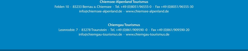 7 83278 Traunstein Tel. +49 (0)861/909590-0 Fax +49 (0)861/909590-20 info@chiemgau-tourismus.de www.