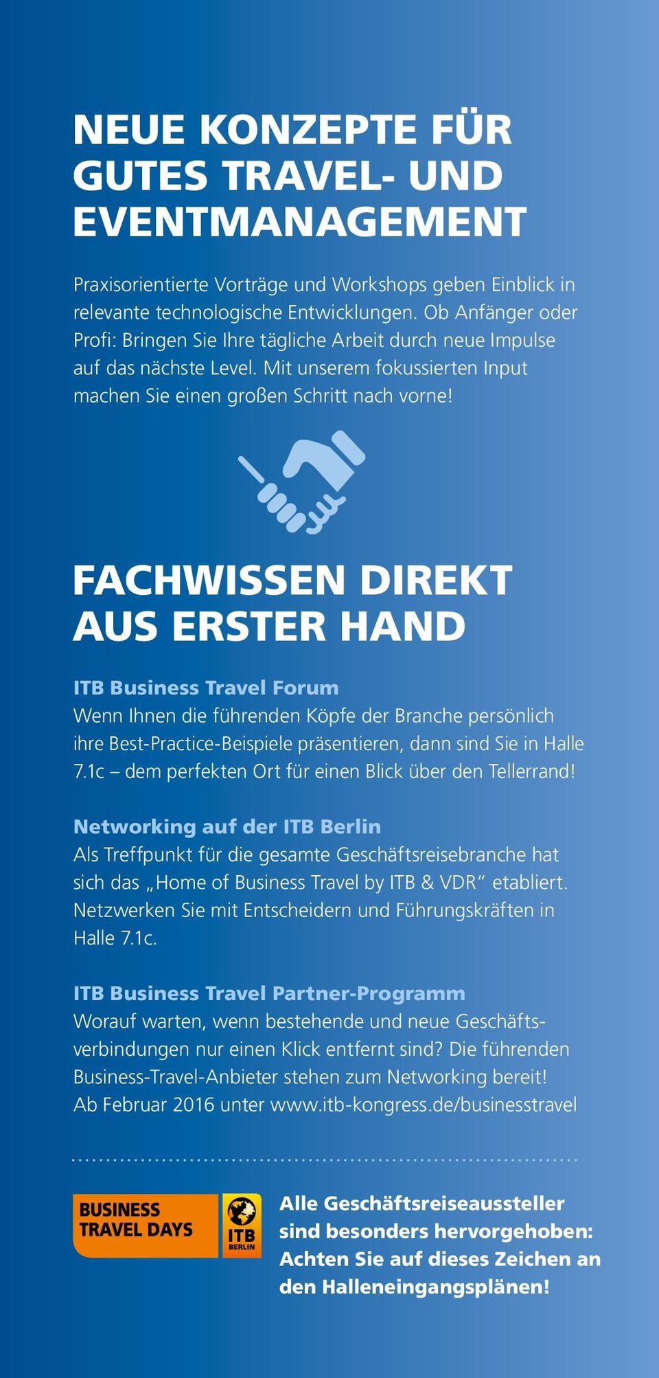 FACHWISSEN DIREKT AUS ERSTER HAND ITB Business Travel Forum Wenn Ihnen die führenden Köpfe der Branche persönlich ihre Best-Practice-Beispiele präsentieren, dann sind Sie in Halle 7.