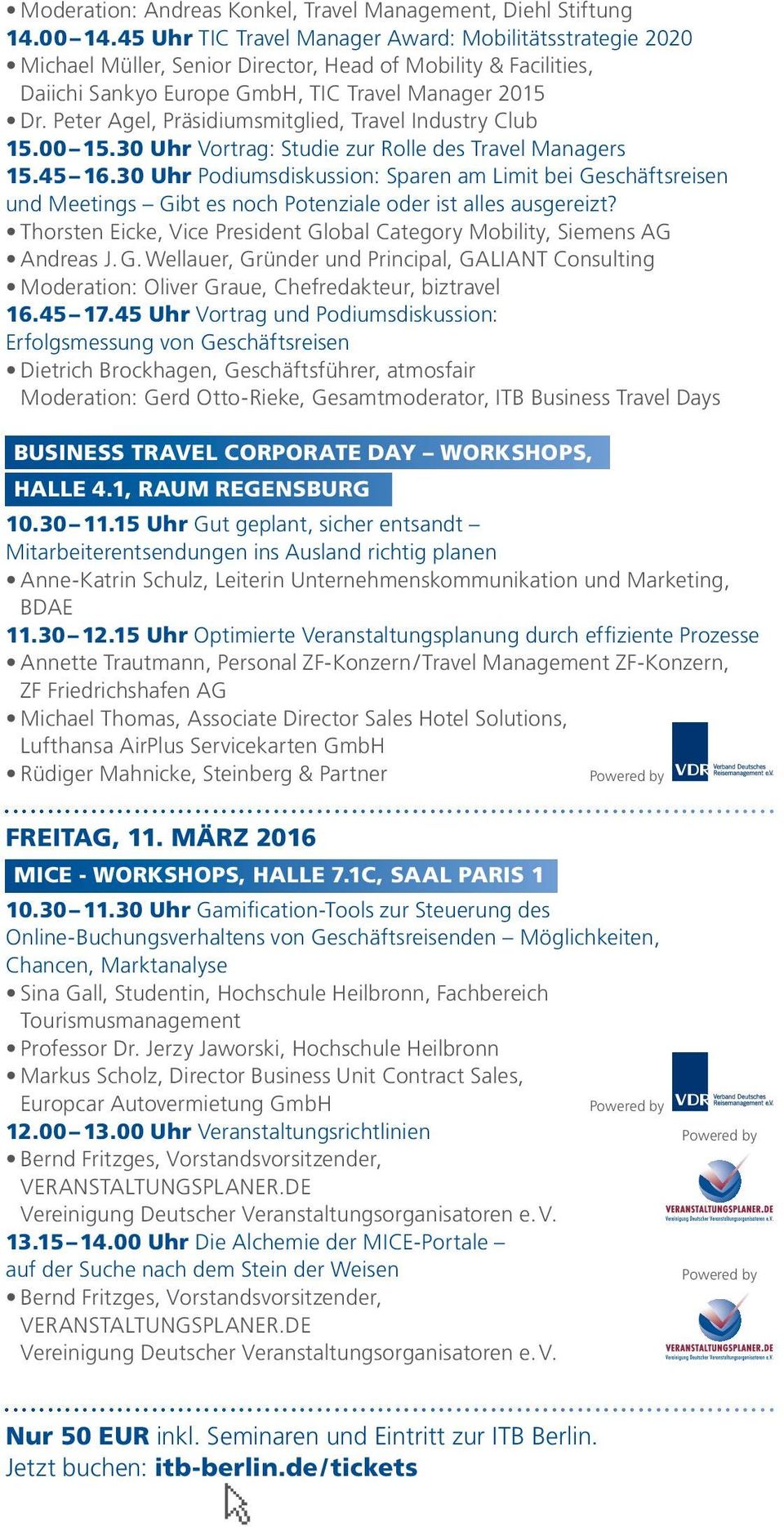 Peter Agel, Präsidiumsmitglied, Travel Industry Club 15.00 15.30 Uhr Vortrag: Studie zur Rolle des Travel Managers 15.45 16.