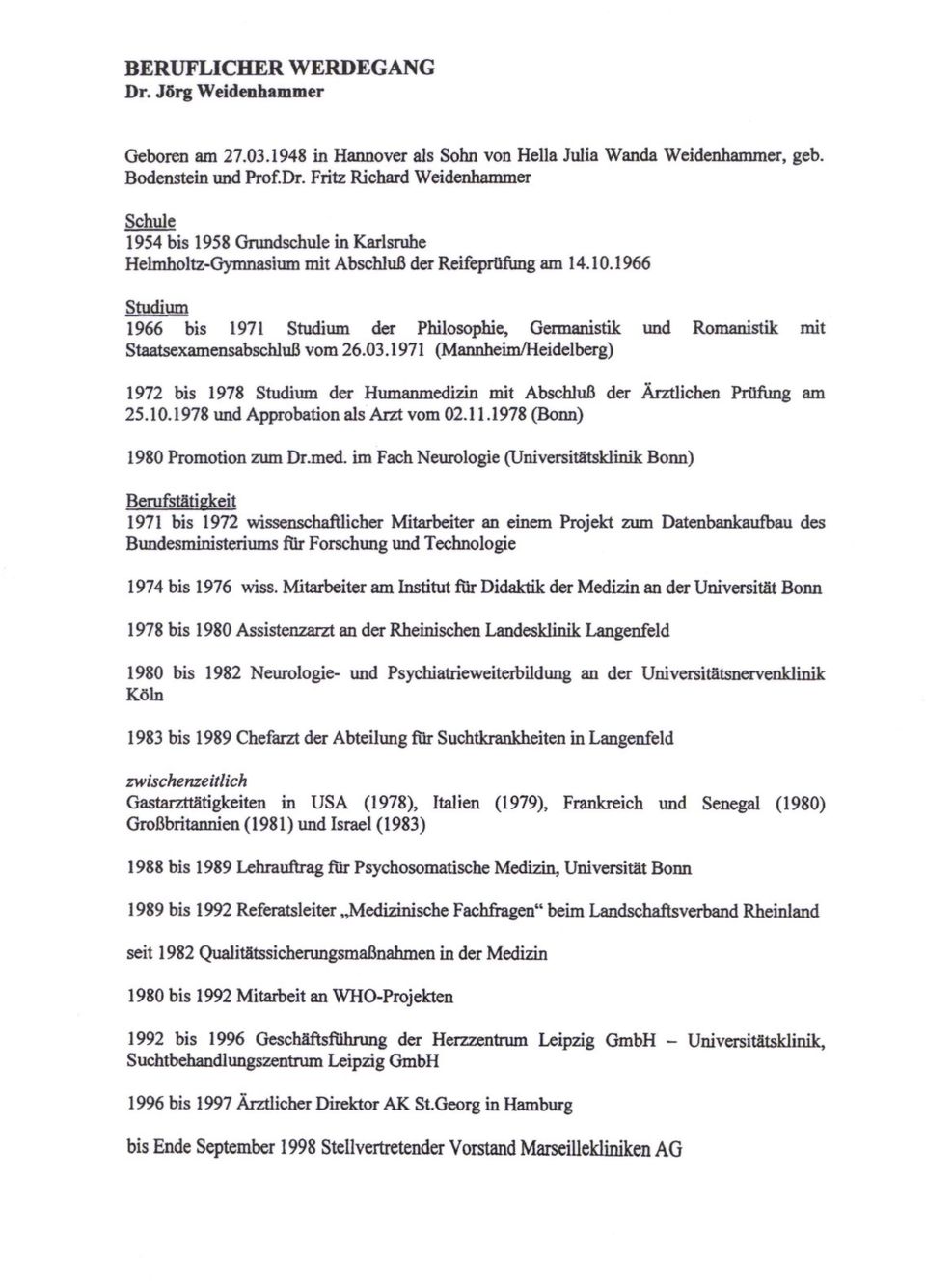 1966 Studium 1966 bis 1971 Studium der Philosophie, Germanistik und Romanistik mit StaatsexamensabschluB vom 26.03.