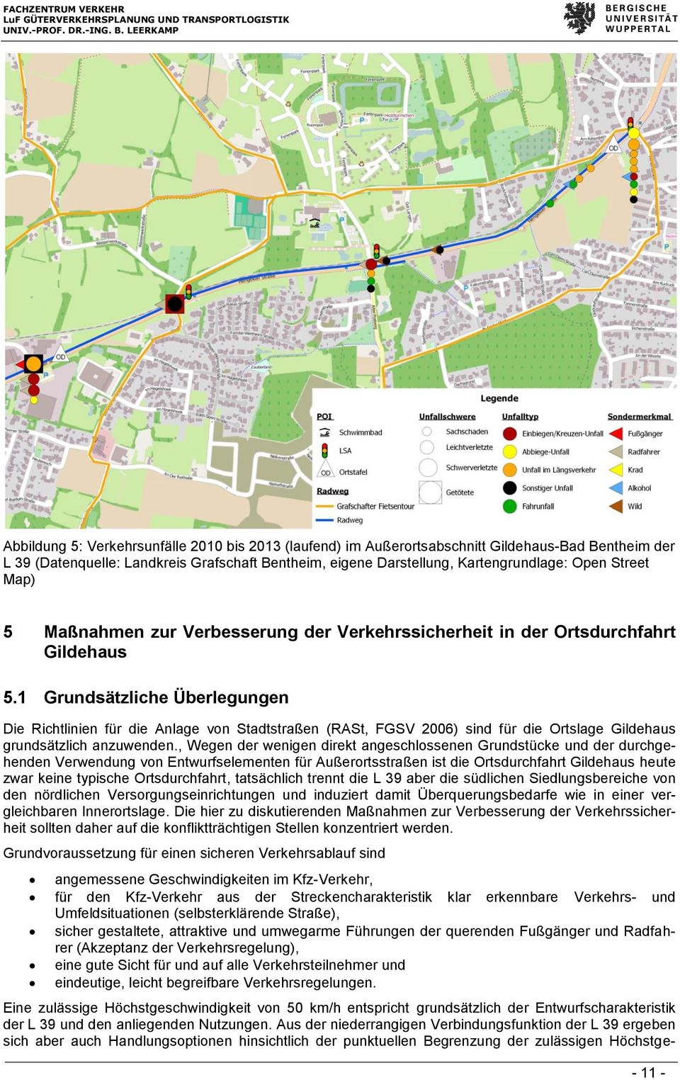 1 Grundsätzliche Überlegungen Die Richtlinien für die Anlage von Stadtstraßen (RASt, FGSV 2006) sind für die Ortslage Gildehaus grundsätzlich anzuwenden.