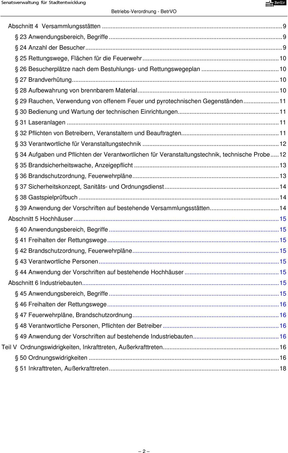 ..10 29 Rauchen, Verwendung von offenem Feuer und pyrotechnischen Gegenständen...11 30 Bedienung und Wartung der technischen Einrichtungen...11 31 Laseranlagen.