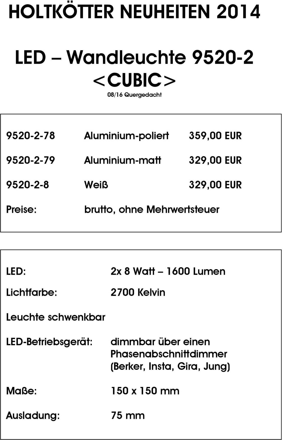 brutto, ohne Mehrwertsteuer LED: Lichtfarbe: 2x 8 Watt 1600 Lumen 2700 Kelvin Leuchte schwenkbar