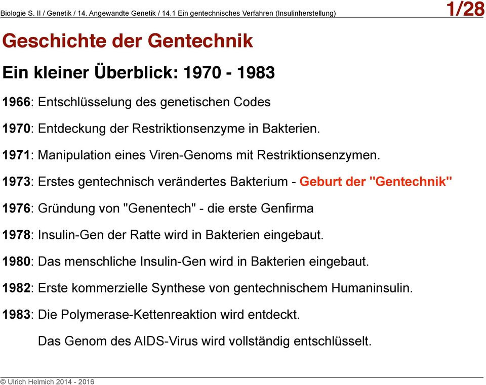 1973: Erstes gentechnisch verändertes Bakterium - Geburt der "Gentechnik" 1976: Gründung von "Genentech" - die erste Genfirma 1978: Insulin-Gen der Ratte wird in