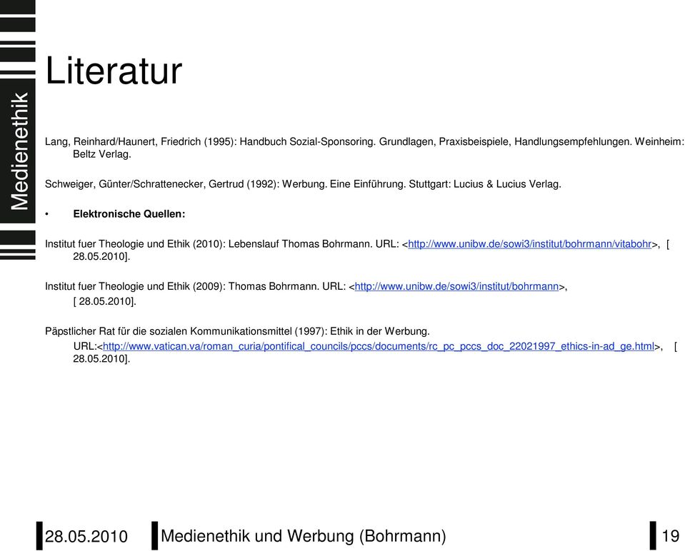 Elektronische Quellen: Institut fuer Theologie und Ethik (2010): Lebenslauf Thomas Bohrmann. URL: <http://www.unibw.de/sowi3/institut/bohrmann/vitabohr>, [ 28.05.2010].