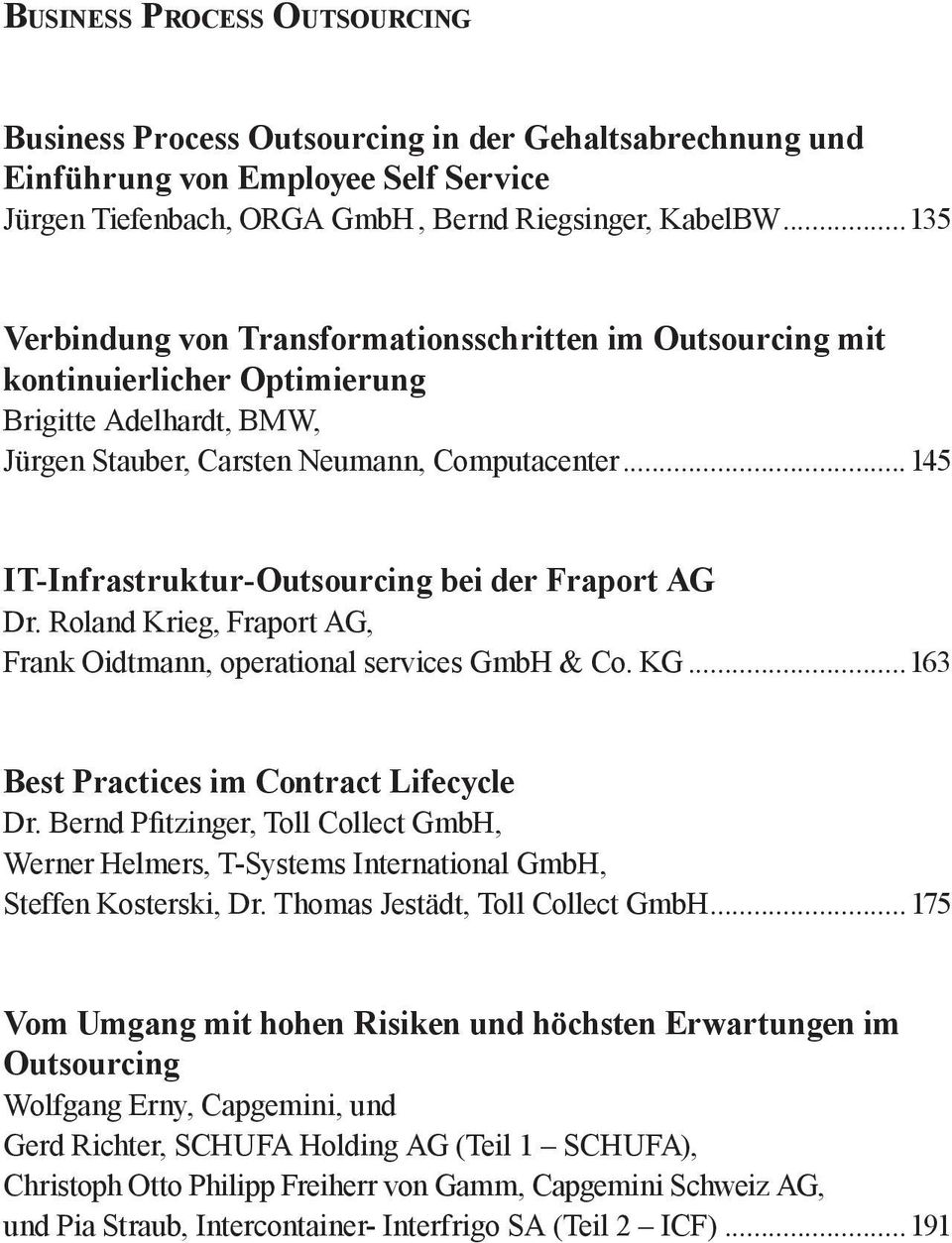 ..145 IT-Infrastruktur-Outsourcing bei der Fraport AG Dr. Roland Krieg, Fraport AG, Frank Oidtmann, operational services GmbH & Co. KG...163 Best Practices im Contract Lifecycle Dr.