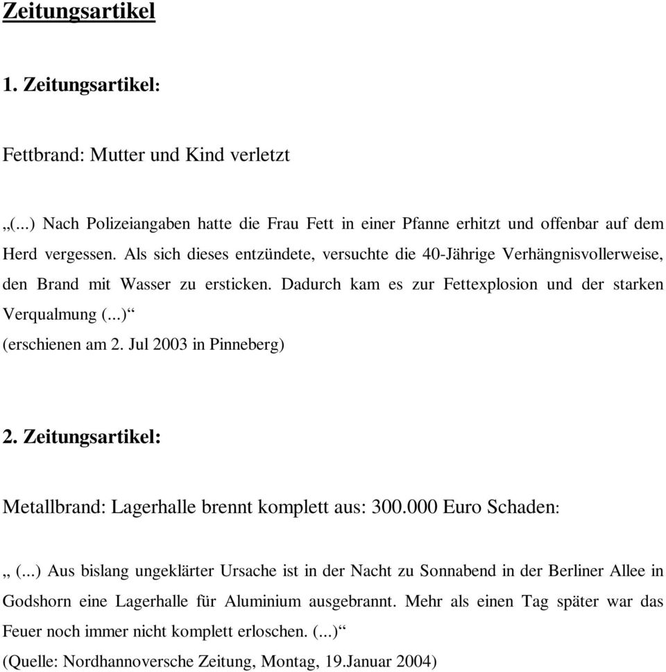 Jul 2003 in Pinneberg) 2. Zeitungsartikel: Metallbrand: Lagerhalle brennt komplett aus: 300.000 Euro Schaden: (.